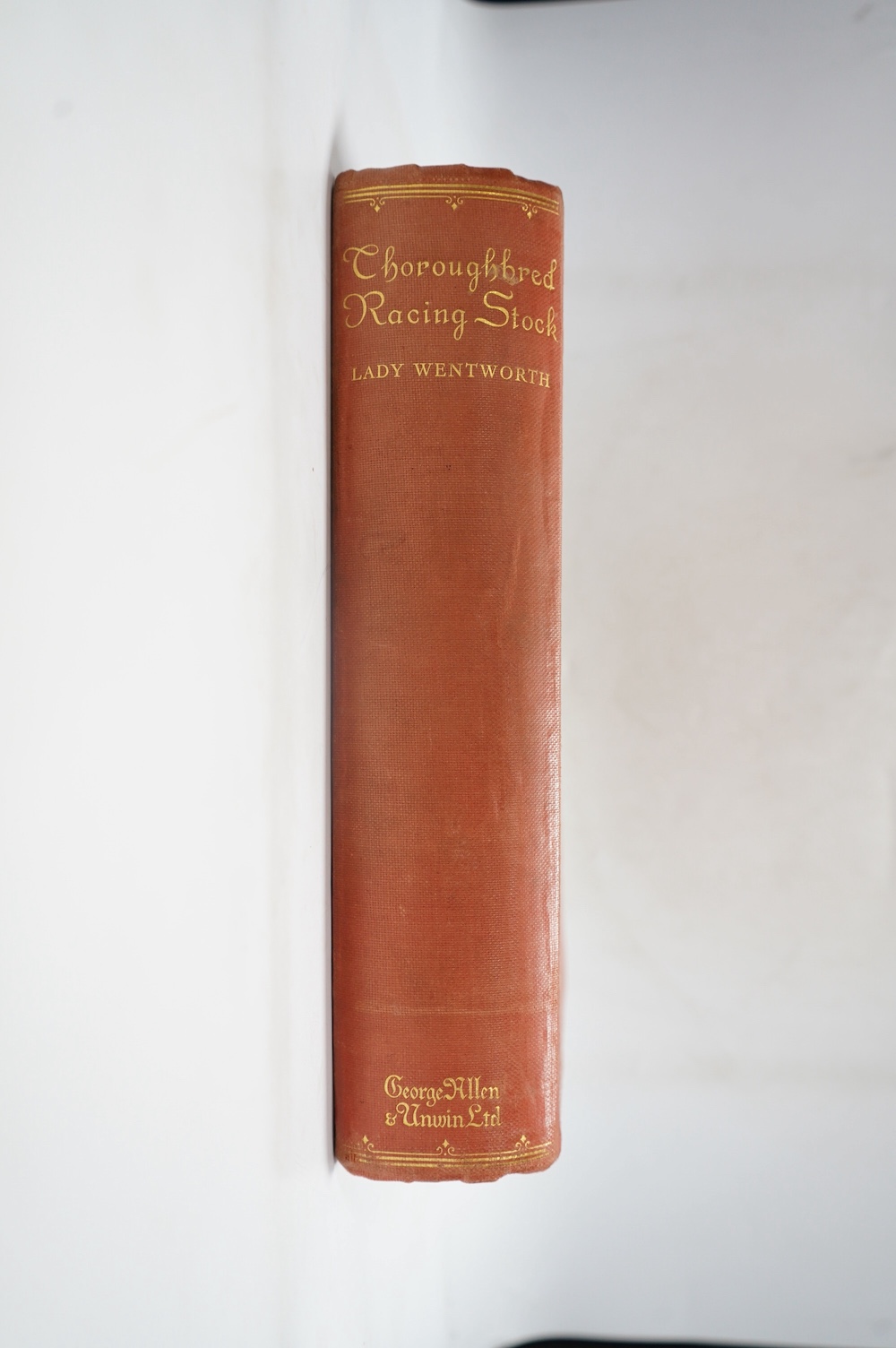 Wentworth, Lady Judith - Thoroughbred Racing Stock and its Ancestors: the authentic origin of pure blood. First Edition. very many plates (some coloured), folded map, text illus., errata slip; original gilt ruled and arm